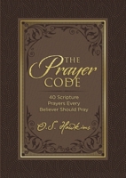 The Prayer Code: 40 Scripture Prayers Every Believer Should Pray 1400229294 Book Cover