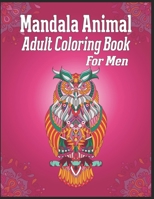 Mandala Animal Adult Coloring Book For Men: animal mandala coloring books for adults; mandala coloring books for adults relaxation; animal mandala coloring books for men 1709937890 Book Cover