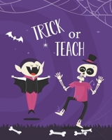 Trick or Teach: Teacher Appreciation Notebook Or Journal 1695402561 Book Cover