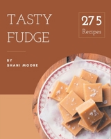 275 Tasty Fudge Recipes: A Fudge Cookbook for Your Gathering B08L4GML3X Book Cover