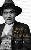 Irelands Master Storyteller: The Collected Stories of Ãamon Kelly 1860230806 Book Cover