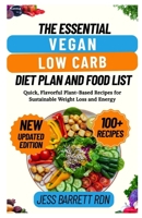 The Essential Vegan Low Carb Diet Plan and Food List: Quick, Flavorful Plant-Based Recipes for Sustainable Weight Loss and Energy B0FJ2T8M8V Book Cover