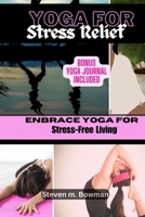YOGA FOR STRESS RELIEF: Embrace Yoga for Stress-Free Living B0CHL1FMJ5 Book Cover