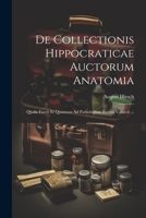 De Collectionis Hippocraticae Auctorum Anatomia: Qualis Fuerit Et Quantum Ad Pathologiam Eorum Valuerit ... (Portuguese Edition) 102273296X Book Cover