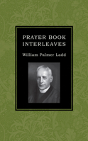 Prayer book interleaves: Some reflections on how the Book of common prayer might be made more influential in our English-speaking world 1532664346 Book Cover