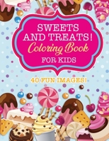 Sweets & Treats Coloring Book For Kids: 40 Fun Images: Cupcakes, Candies, Cakes, Fruits & More! B091F1BDKW Book Cover