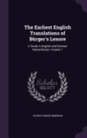 The Earliest English Translations of Bürger's Lenore: A Study in English and German Romanticism, Volume 1 1357697740 Book Cover