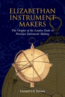 Elizabethan Instrument Makers: The Origins of the London Trade in Precision Instrument Making 0198565666 Book Cover