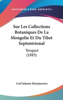 Sur Les Collections Botaniques De La Mongolie Et Du Tibet Septentrional: Tangout (1885) 1120414415 Book Cover