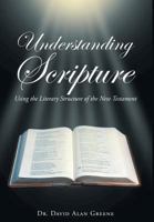 Understanding Scripture: Using the Literary Structure of the New Testament 1640284516 Book Cover