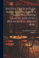 Recueil Des Ecrits De Marie-eustelle Née À Saint-pallais De Saintes, Le10 Avril 1814, Morte Le 29 Juin 1848... 1021311642 Book Cover