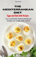 Mediterranean Diet Eggs and Side Dish Recipes: Easy and Healthy Delicious Recipes keeping your weight under control 1802535608 Book Cover