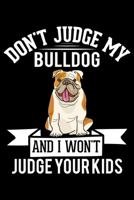 Don't Judge My Bulldog And I Won't Judge Your Kids: Journal 1695377583 Book Cover