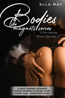 Bodies Like Magnets Series: 5 Romance Short Stories in 1. A Page Turning Romance Short Stories to Warm Your Heart and... Something Else! B08QS14K7N Book Cover
