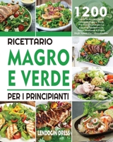 Ricettario Magro e Verde Per i Principianti: 1200 Giorni Di Ricette Facili e Deliziose, Magre e Verdi, Per Aiutarvi a Gestire La Linea e a Mantenervi ... Spunti Per l'Alimentazione 180414097X Book Cover