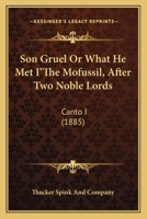 Son Gruel or What He Met I'the Mofussil, After Two Noble Lords: Canto I 1104468646 Book Cover