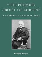 The Premier Oboist of Europe: A Portrait of Gustave Vogt 0810848511 Book Cover