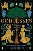 Goddesses: A History of Love and War 0300290721 Book Cover