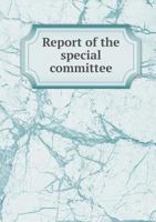 Report of the Special Committee 5518782322 Book Cover