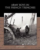 Army Boys in the French Trenches, or Hand-to-Hand Fighting with the Enemy 1514707284 Book Cover
