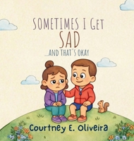 Sometimes I Get Sad....and That's Okay B0GTD8LWRR Book Cover