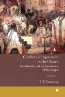 Conflict and Agreement in the Church, Volume Two: The Ministry and the Sacraments of the Gospel 0227179730 Book Cover