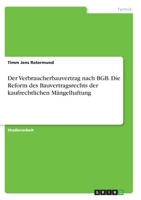 Der Verbraucherbauvertrag nach BGB. Die Reform des Bauvertragsrechts der kaufrechtlichen Mängelhaftung 3346326780 Book Cover