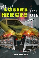 Where Losers Live, Heroes Die 1958518158 Book Cover