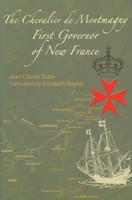 Le Chevalier De Montmagny, 1601 1657: Premier Gouverneur De La Nouvelle France 0776605593 Book Cover
