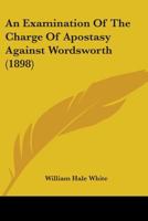 An Examination Of The Charge Of Apostasy Against Wordsworth (1898) 1147088284 Book Cover