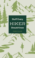 Stuff Every Hiker Should Know (Stuff You Should Know) 1683695623 Book Cover