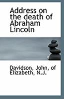 Address on the death of Abraham Lincoln, president of the United States. Delivered before the Lexington Literary Association, New York, April 19, 1865. 1175410217 Book Cover