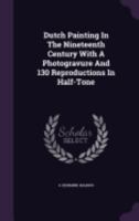Dutch Painting In The Nineteenth Century With A Photogravure And 130 Reproductions In Half-Tone 1359167579 Book Cover