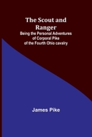 The Scout and Ranger: Being the Personal Adventures of Corporal Pike of the Fourth Ohio cavalry 9357915656 Book Cover