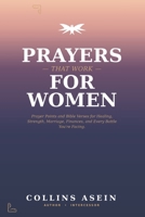 Prayers That Work for Women: Powerful Prayers, Prayer Points and Bible Verses for Healing, Strength, Marriage, Finances, and Every Battle You're Facing B0GZDTP3BB Book Cover