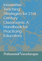Innovative Teaching Strategies for 21st Century Classrooms: A Handbook for Practicing Educators B0H8YL5BBF Book Cover