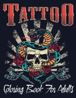 Tattoo Coloring Book For Adults: Over 110 Coloring Pages For Adult Relaxation With Beautiful Modern Tattoo Designs Such As Sugar Skulls, Hearts, Roses and More! B08R946QCY Book Cover