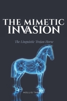 The Mimetic Invasion: The Linguistic Trojan Horse: How AI Occupies the Human Mind (The Post-Human Architecture) B0GZKFPJQ3 Book Cover