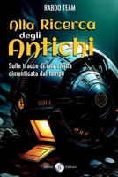 Alla Ricerca degli Antichi: Sulle tracce di una civiltà dimenticata dal tempo (Italian Edition) B0FQP7P9JS Book Cover