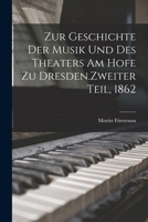 Zur Geschichte der Musik und des Theaters am Hofe zu Dresden.Zweiter Teil, 1862 101882801X Book Cover