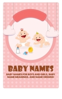 Baby Names: Baby Names for Boys and Girls, Baby Name Meanings, and Name Origins! 1925989445 Book Cover