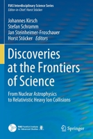 Discoveries at the Frontiers of Science: From Nuclear Astrophysics to Relativistic Heavy Ion Collisions 3030342360 Book Cover