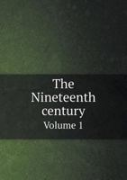 The Nineteenth Century, Volume 1 1343594774 Book Cover