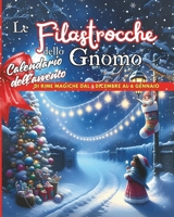 Magie di Natale: Le Filastrocche dello Gnomo: Rime Magiche per un Calendario dell'Avvento Incantato (Italian Edition) B0DQ1RWWXF Book Cover