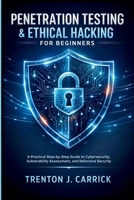 Penetration Testing & Ethical Hacking for Beginners: A Practical Step-by-Step Guide to Cybersecurity, Vulnerability Assessment, and Defensive Security B0GGJC2W56 Book Cover