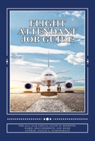Flight Attendant Job Guide: The 2017-2018 Annual Guide to Benefits, Bases, Requirements, and More 1548305677 Book Cover