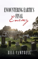 Encountering Earth's Final Enemy: One Man's Healing Journey through The Dark Corridor of Death and Grief 1545669058 Book Cover