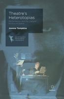 Theatre's Heterotopias: Performance and the Cultural Politics of Space 1137362111 Book Cover