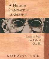 A Higher Standard of Leadership: Lessons from the Life of Gandhi 1576750116 Book Cover