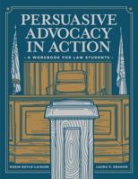 Persuasive Advocacy in Action: A Workbook for Law Students 1531026923 Book Cover